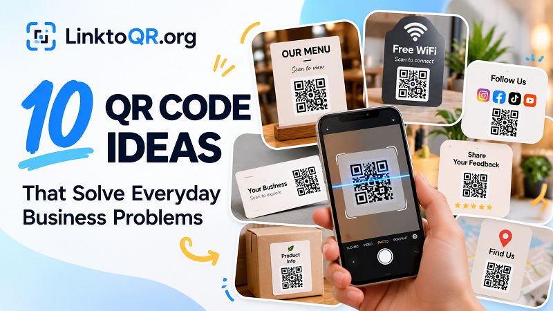 10 QR Code Ideas That Solve Everyday Business Problems - Linktoqr.org 10 QR Code Ideas That Solve Everyday Business Problems - Linktoqr.org