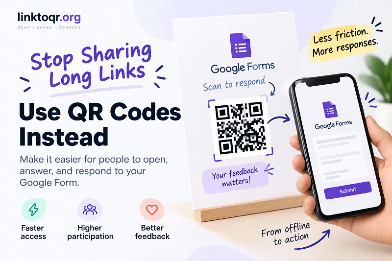 Stop Sharing Long Google Form Links: Use QR Codes Instead - Linktoqr.org